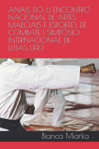 ler totalmente ANAIS DO 6 ENCONTRO NACIONAL DE ARTES MARCIAIS E ESPORTES DE COMBATE I SIMPÓSIO INTERNACIONAL DE LUTAS UFRJ (1) (Portuguese Edition)