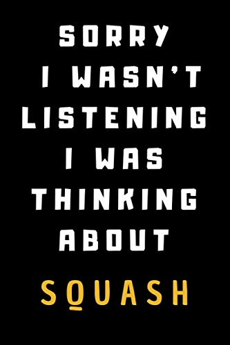 ler totalmente Sorry I Wasn’t Listening I Was Thinking About Squash: Notebook | Journal | Funny Gift For Squash Lovers | 120 page, Blank Lined, (6" x 9").