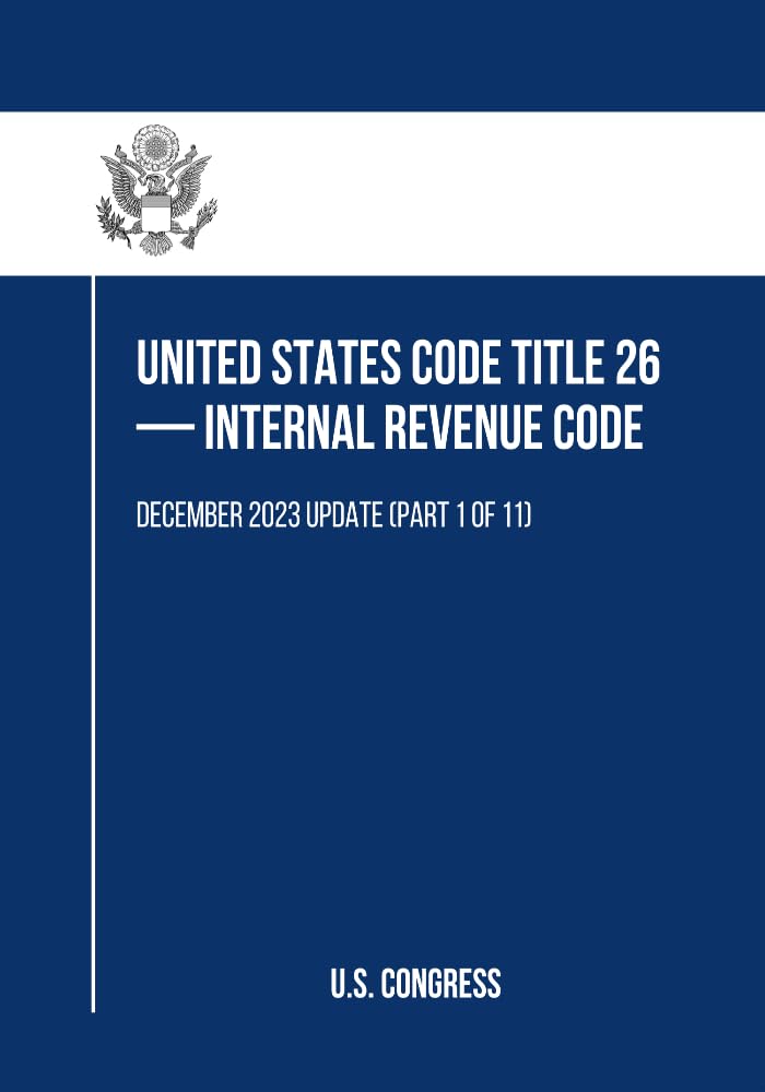 United States Code Title 26 — Internal Revenue Code: December 2023 Update (Part 1 of 11) (English Edition) baixar o livro de graça