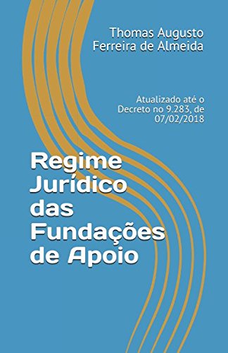 ler totalmente Regime Jurídico das Fundações de Apoio: Atualizado até o Decreto no 9.283, de 07/02/2018 (Portuguese Edition)