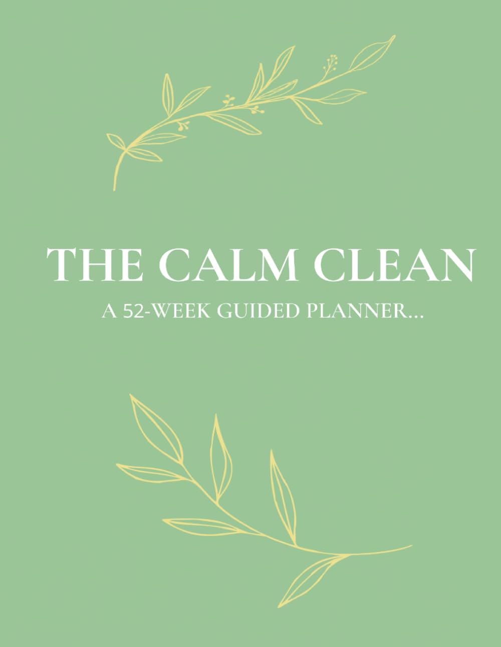 ler totalmente The Calm Clean: A 52-Week Guided Planner for a Calm and Organized Home