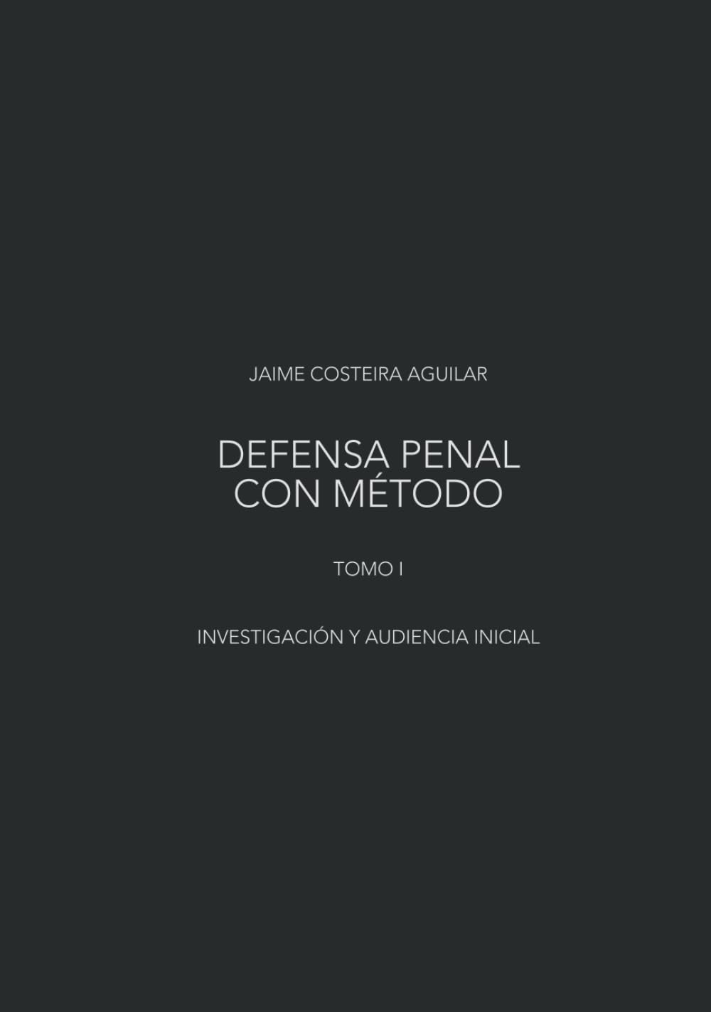 Investigación y audiencia inicial: Dirección estratégica del caso en el sistema penal acusatorio mexicano (Defensa penal con método) (Spanish Edition) baixar o livro de graça