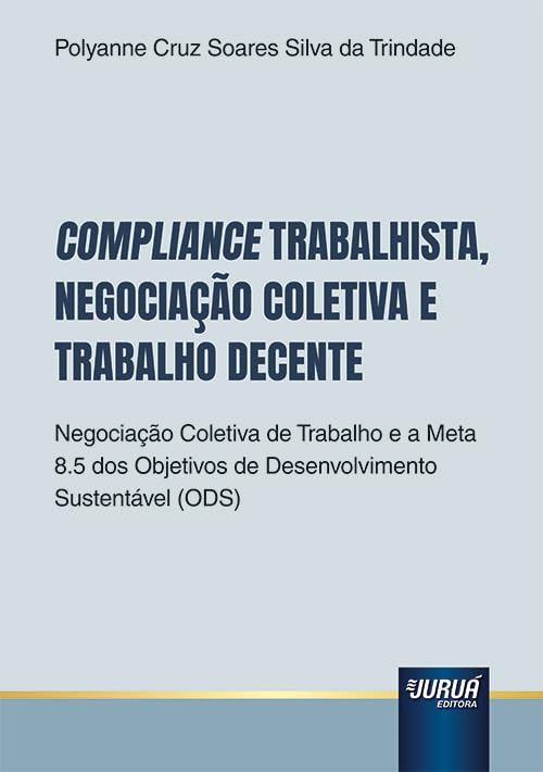 COMPLIANCE TRABALHISTA, NEGOCIAÇÃO COLETIVA E TRABALHO DECENTE baixar livro de graça