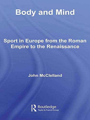 ler totalmente Body and Mind: Sport in Europe from the Roman Empire to the Renaissance (Sport in the Global Society) (English Edition)