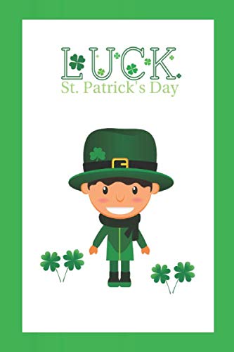 Luck. St. Patrick's Day: Saint Patrick's notebook. Whatever good you write in this notebook with deep faith in fulfillment, everything will definitely... bring happiness. Shamrock. (100 pages, 6 x 9) baixar o livro de graça
