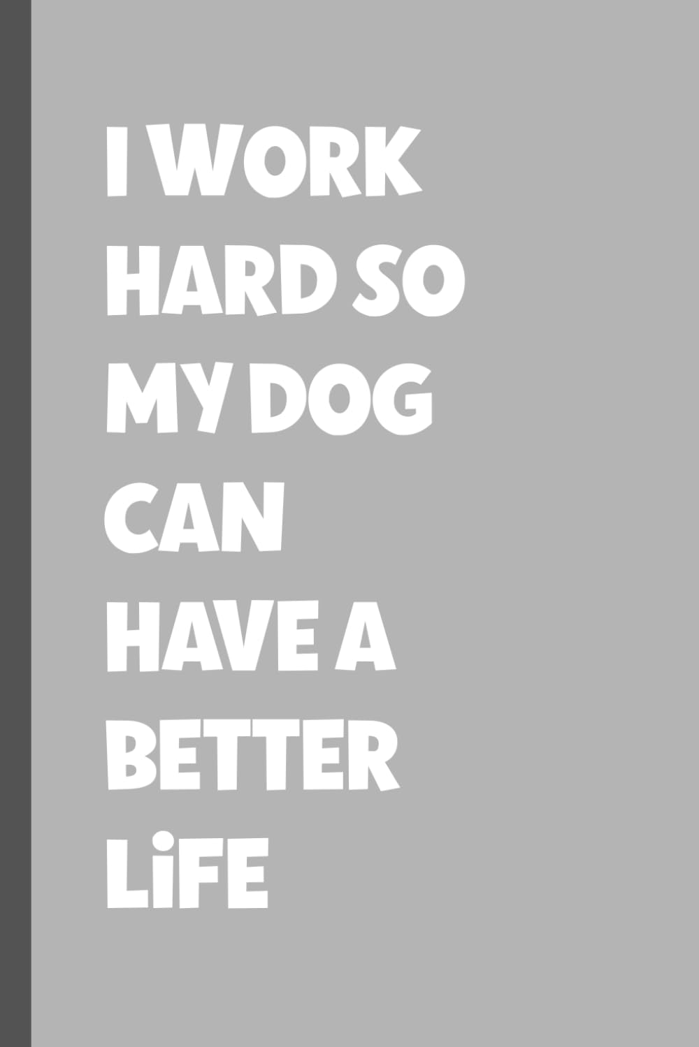 I work hard so my dog can have a better life: Funny Notebook for Workmates, Gag Gift, Boss, Office, Secret Santa Gift for Coworker, stay at home mom... for girlfriend, Lined Journal with Quotes baixar o livro de graça