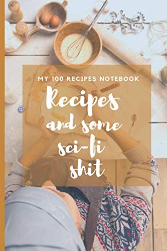 My 100 Recipe Notebook Recipes and some sci-fi shit: Recipe Passion Journal to Write in all our Family recipes for Young Woman Learning and Mastering cooking baixar livro de graça