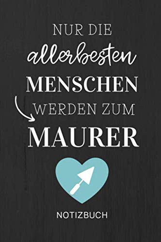 ler totalmente NUR DIE ALLERBESTEN MENSCHEN WERDEN ZUM MAURER NOTIZBUCH: A5 Notizbuch 120 Seiten liniert | Geschenk für Maurer, Bauhandwerker, Handwerker | Maurer... | Dankeschön | Ausbildung (German Edition)