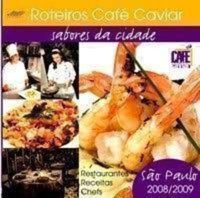Roteiros Café Caviar. Sabores da Cidade São Paulo. 2008-2009 baixar o livro de graça