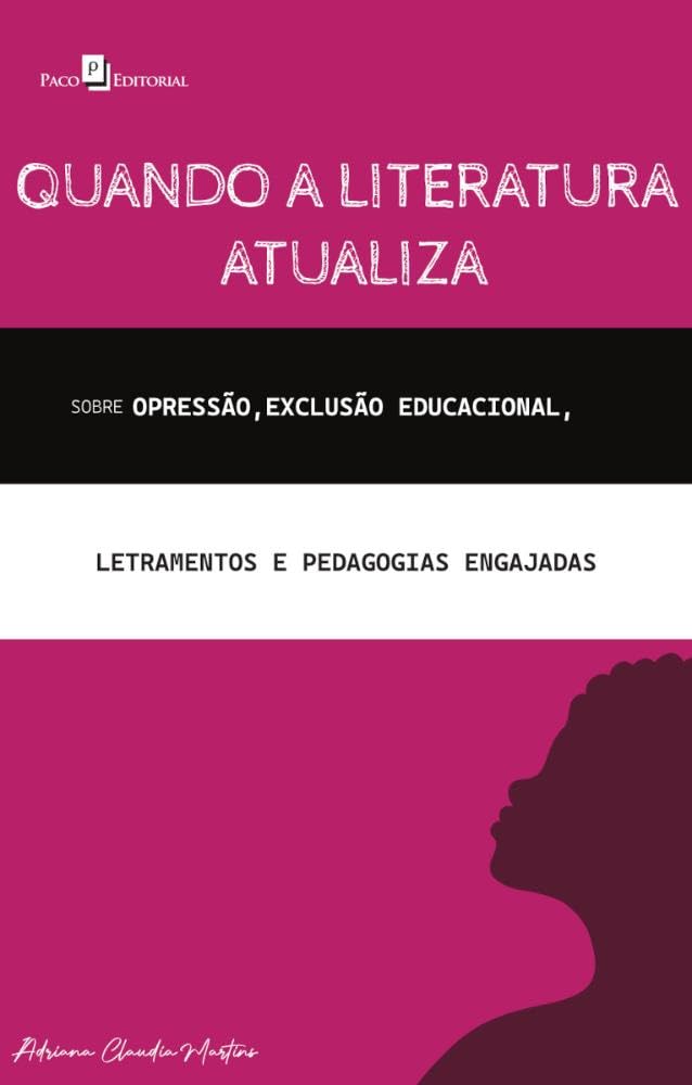 Quando a Literatura Atualiza: Sobre Opressão, Exclusão Educacional, Letramentos e Pedagogias Engajadas baixar livro de graça