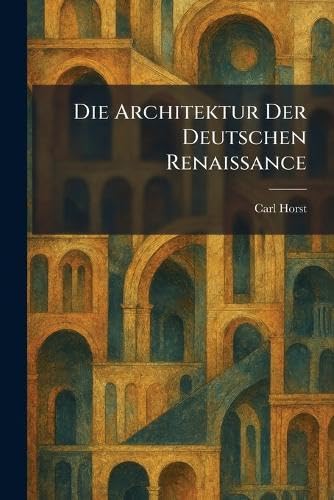 Die Architektur Der Deutschen Renaissance