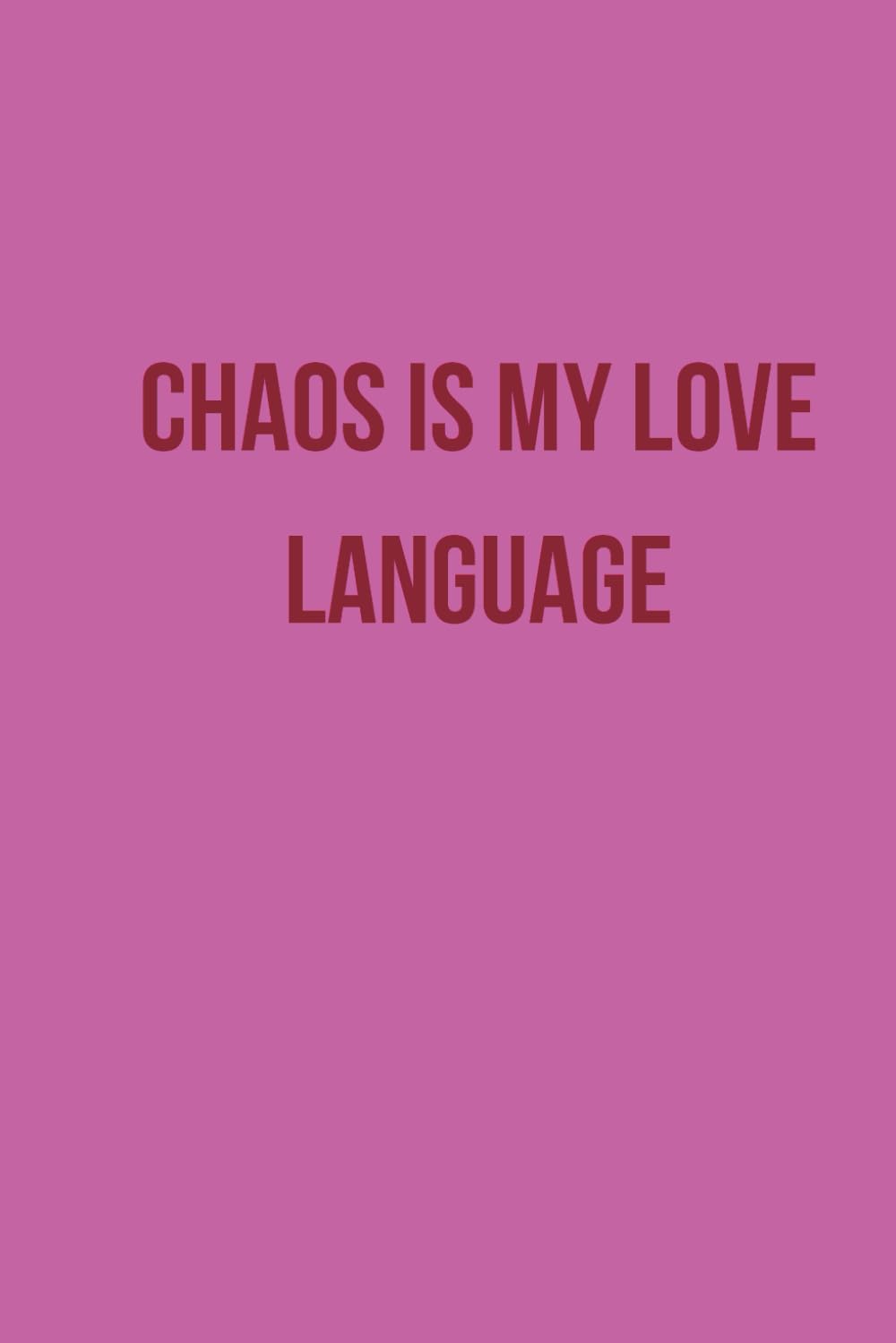 Chaos is my love language - 120 page funny, minimalist, lined notebook journal