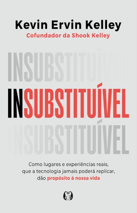 Insubstituível: Como lugares e experiências reais, que a tecnologia jamais poderá replicar, dão propósito à nossa vida baixar livro de graça