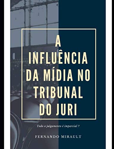 A INFLUÊNCIA DA MÍDIA NO TRIBUNAL DO JURI: "Todo Julgamento é imparcial?" (1) (Portuguese Edition) baixar livro de graça