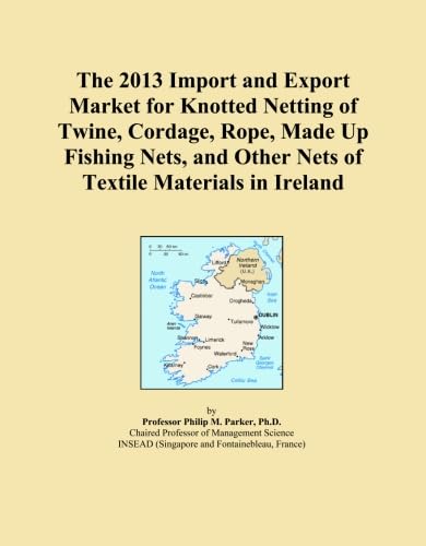 The 2013 Import and Export Market for Knotted Netting of Twine, Cordage, Rope, Made Up Fishing Nets, and Other Nets of Textile Materials in Ireland baixar o livro de graça
