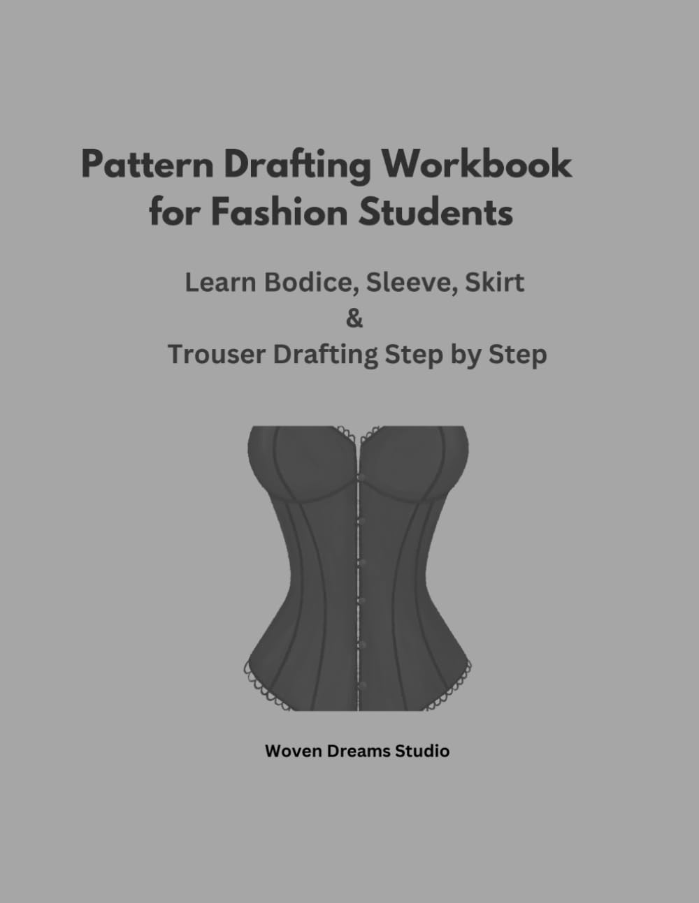 ler totalmente Pattern Drafting Workbook for Fashion Students: Learn Bodice, Sleeves, Skirts and Trousers Drafting Step by Step