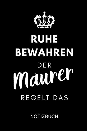 ler totalmente RUHE BEWAHREN DER MAURER REGELT DAS NOTIZBUCH: A5 Tagesplaner 120 Seiten | Geschenk für Maurer, Bauhandwerker, Handwerker | Maurer Zunft | Bau Meister... | Dankeschön | Ausbildung (German Edition)