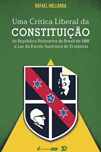Crítica Liberal da Constituição da República Federativa do Brasil de 1988 à Luz da Escola Austríaca de Economia, Uma - 2ª Tiragem - 2026 baixar livro de graça