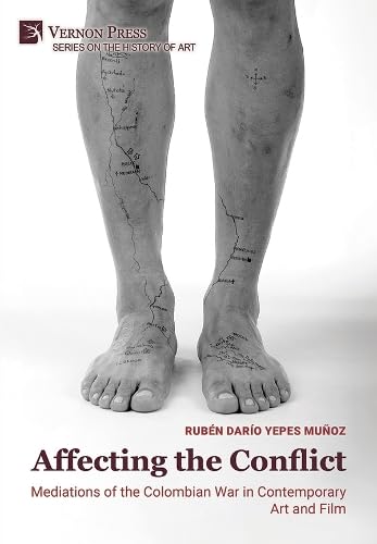 Affecting the Conflict: Mediations of the Colombian War in Contemporary Art and Film (B&W)