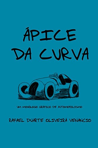 ler totalmente Ápice da Curva: Um monólogo gráfico de automobilismo (Portuguese Edition)