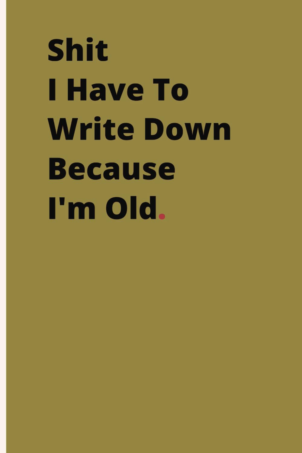 ler totalmente Shit I Have To Write Down Because I'm Old.: Therapeutic Outlet Notebook | Humorous Anecdotes Logbook | Personal Reflection Journal | Gag Gift For... Card Alternative | Coworker White Elephant