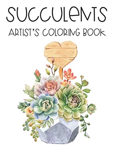 Succulents Artist's Coloring Book: Stress Relieving Designs For Relaxation, Adults Coloring Pages With Plants, Cacti, Succulents, Cactus baixar livro de graça