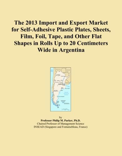 The 2013 Import and Export Market for Self-Adhesive Plastic Plates, Sheets, Film, Foil, Tape, and Other Flat Shapes in Rolls Up to 20 Centimeters Wide in Argentina baixar o livro de graça