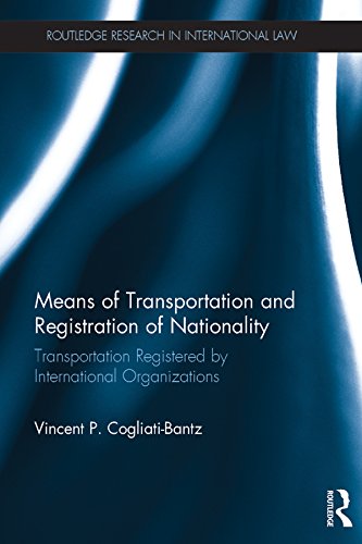 Means of Transportation and Registration of Nationality: Transportation Registered by International Organizations (Routledge Research in International Law) (English Edition) baixar livro de graça
