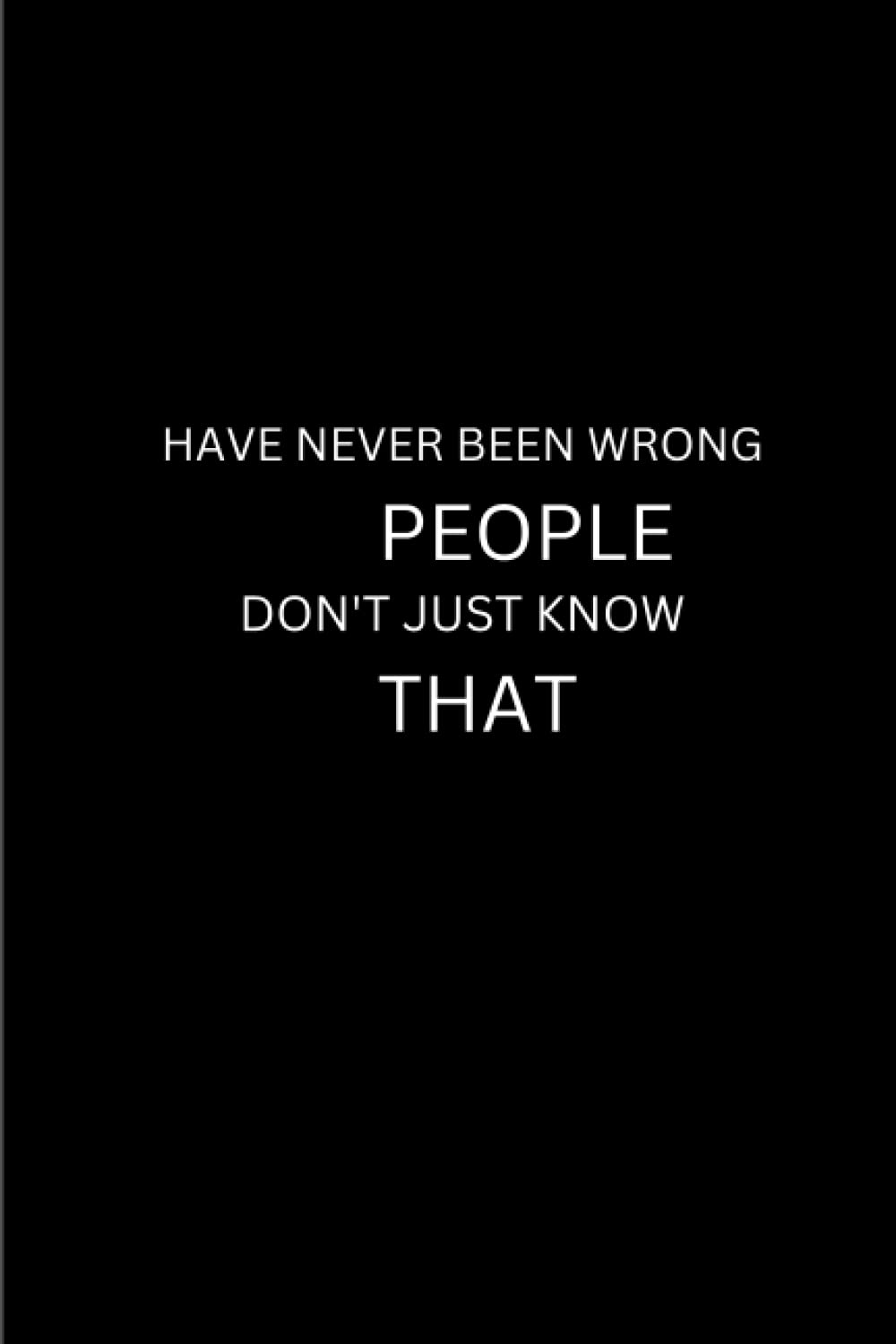 capítulo por capítulo baixar Have Never Been Wrong People Don't Just Know That.: Funny Notebook With Matte Cover l Gag Gift For Kids, Teens, Adults and Colleagues.