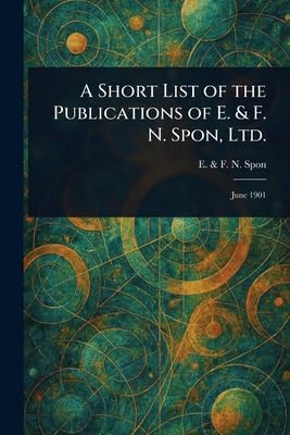 ler totalmente A Short List of the Publications of E. & F. N. Spon, Ltd.