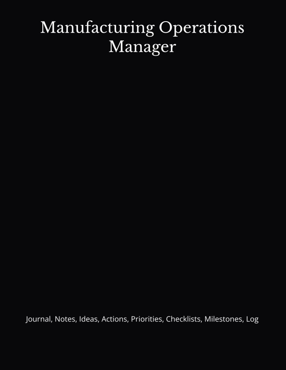 ler totalmente Manufacturing Operations Manager: Journal, Notes, Ideas, Actions, Priorities, Checklists, Milestones, Log | Daily Goals, Time Management & Project... — Great for Office Gifts & Workplace Meetings