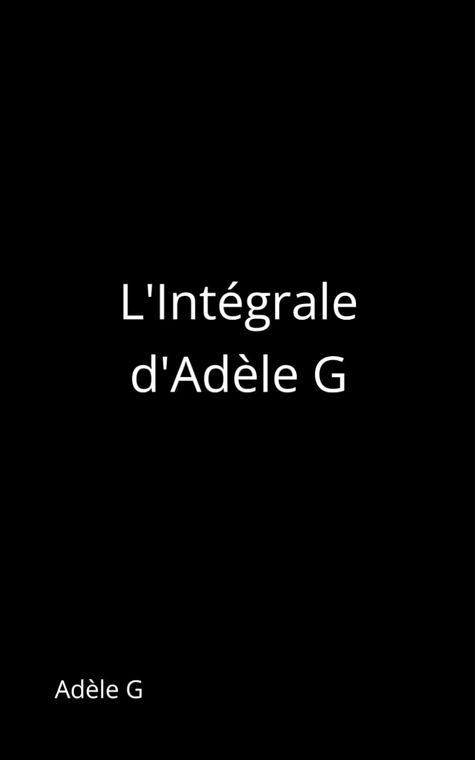 ler totalmente L’Intégrale d’Adèle G (Intégrales Adèle G) (French Edition)