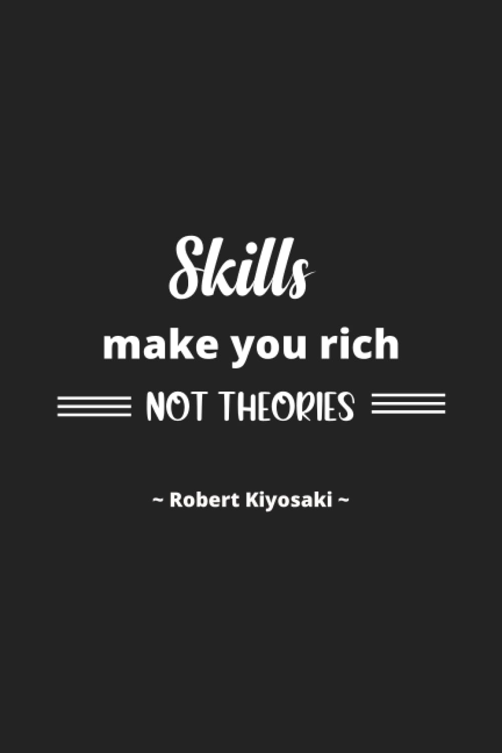 Robert Kiyosaki: Skills Make You Rich, Not Theories. - Inspirational Journal Notebook for Men and Women: Write, Reflect, and Learn | Lined Paper with... Quotes (Journal for Inspiring Writing) baixar livro de graça