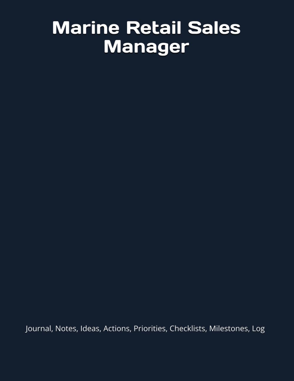 Marine Retail Sales Manager: Journal, Notes, Ideas, Actions, Priorities, Checklists, Milestones, Log | Daily Goals, Time Management & Project Notes... — Great for Office Gifts & Workplace Meetings baixar o livro de graça