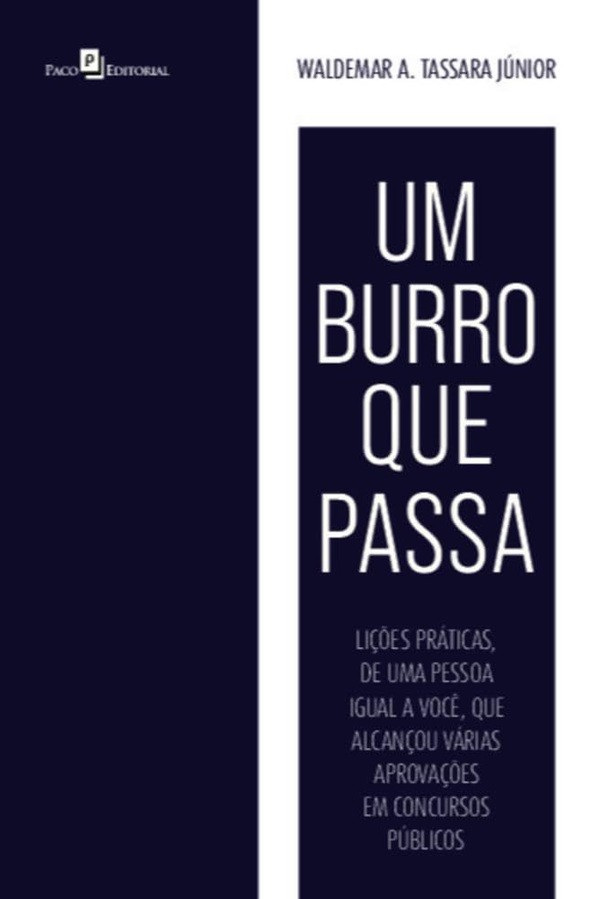 Um Burro que Passa: Lições Práticas, de uma Pessoa Igual a Você, que Alcançou Várias Aprovações em Concursos Públicos