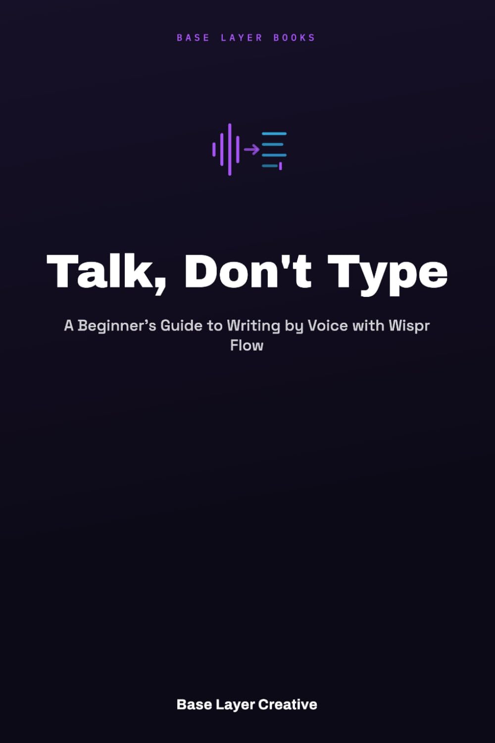ler totalmente Talk, Don't Type: A Beginner's Guide to Writing by Voice with Wispr Flow