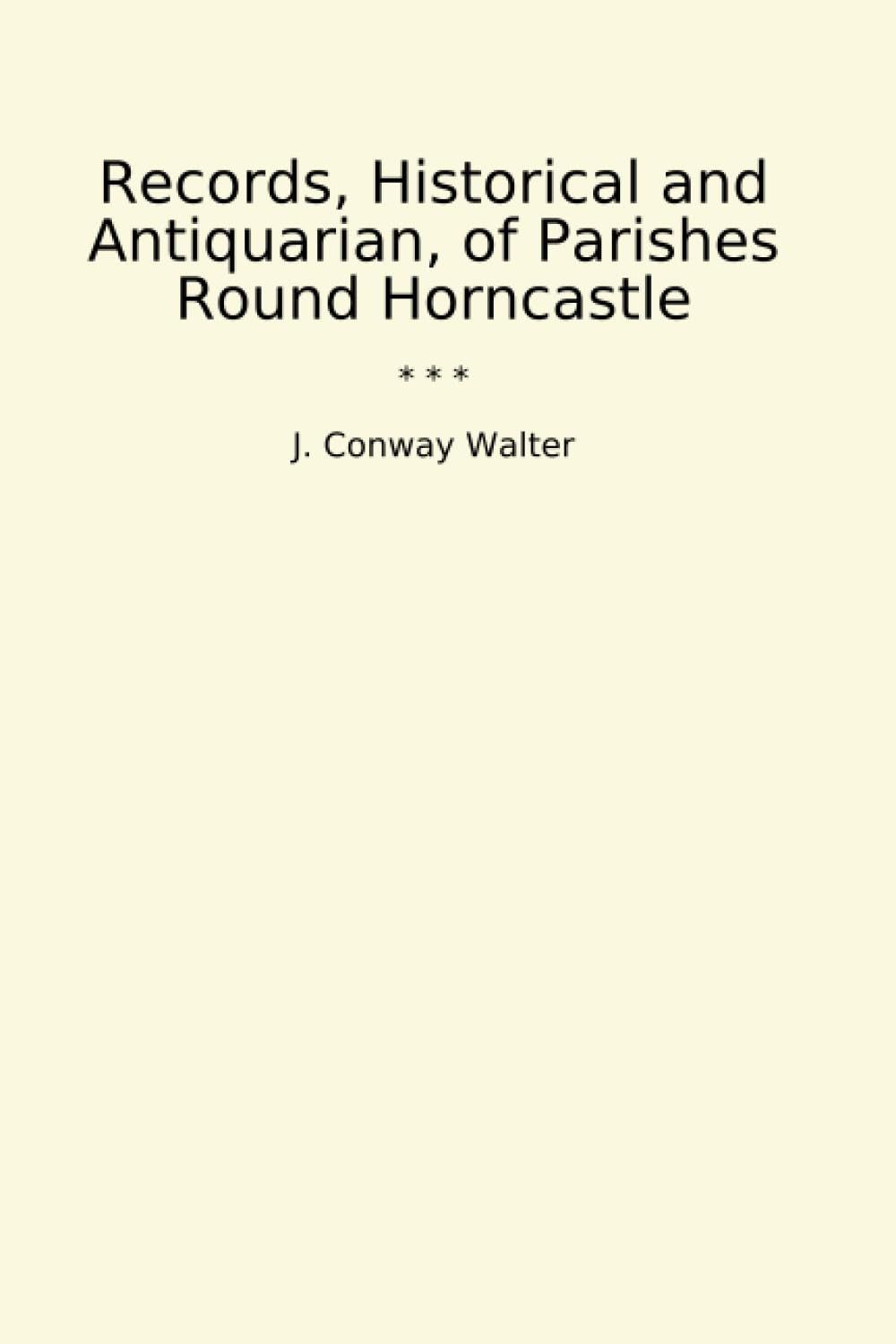 Records, Historical and Antiquarian, of Parishes Round Horncastle (Classic Books) baixar o livro de graça