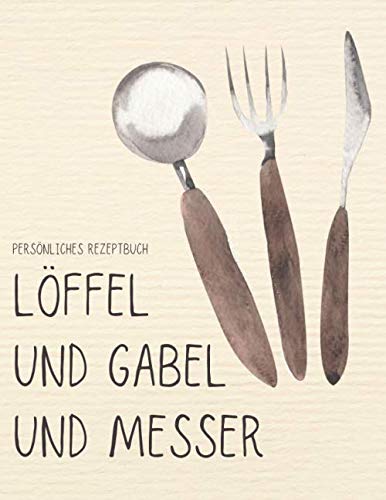 capítulo por capítulo baixar Persönliches Rezeptbuch - Löffel und Gabel und Messer: Grosses XXL Rezeptbuch zum selber schreiben von 105 liebsten Rezepten - mit Inhaltsverzeichnis... Bewertung und Rezeptart (German Edition)