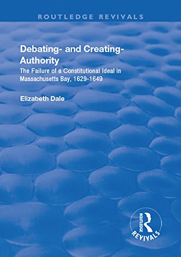 Debating – and Creating – Authority: The Failure of a Constitutional Ideal in Massachusetts Bay, 1629-1649 (Routledge Revivals) (English Edition) baixar livro de graça