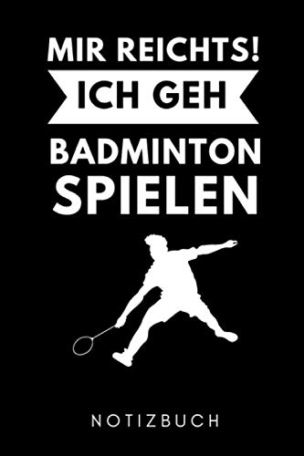 ler totalmente MIR REICHTS! ICH GEH BADMINTON SPIELEN NOTIZBUCH: A5 KALENDER 2020 Badminton Geschenk | Sport | Federball | Zubehör | Trainer | für Papa Mama Freunde... | Badmintonbuch | Training (German Edition)