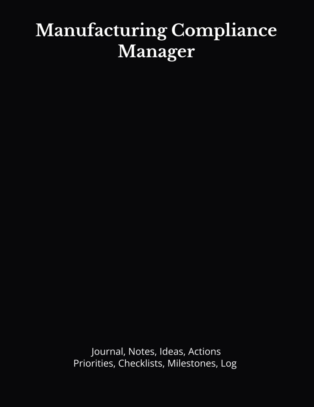 ler totalmente Manufacturing Compliance Manager: Journal, Notes, Ideas, Actions, Priorities, Checklists, Milestones, Log | Daily Goals, Time Management & Project... — Great for Office Gifts & Workplace Meetings