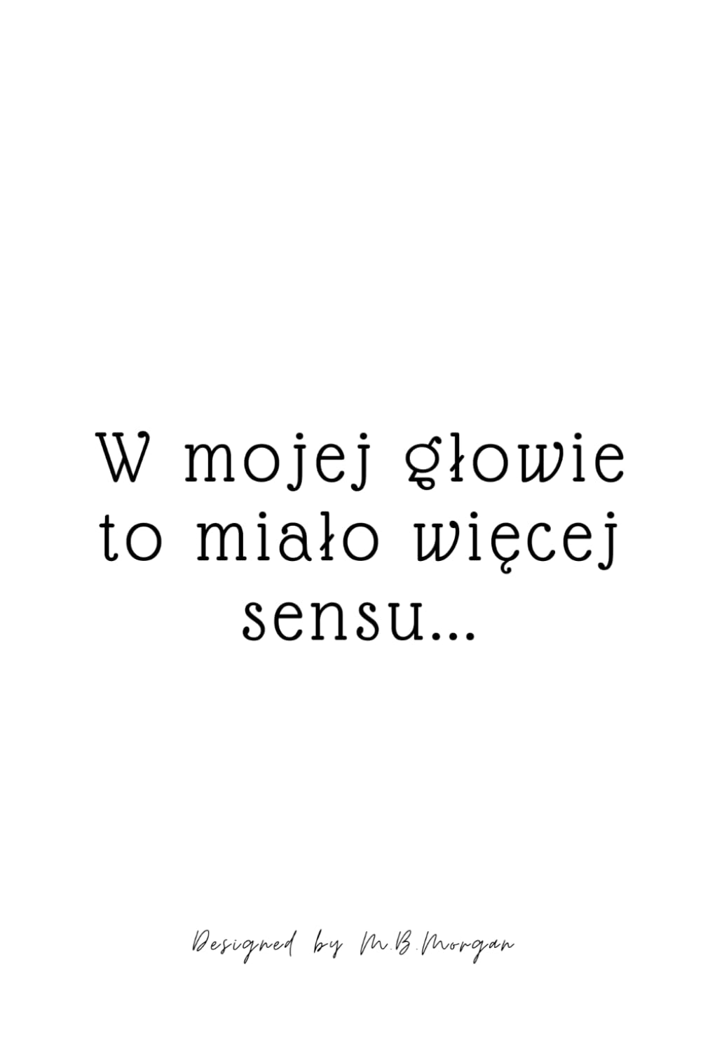 ler totalmente "W mojej głowie to miało więcej sensu" - notes pisarski (Polish Edition)