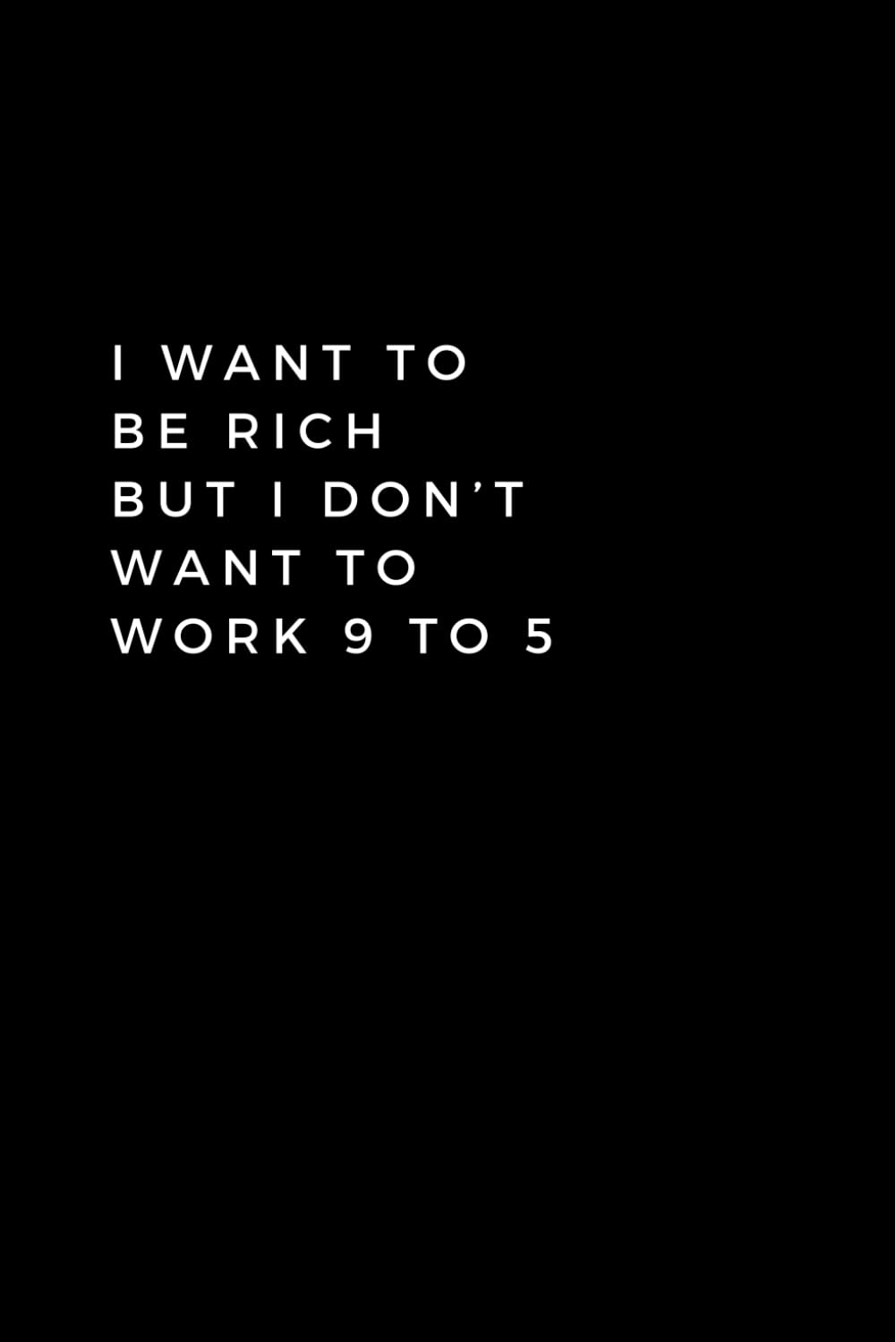 I Want To Be Rich But I Don't Want To Work '9 To 5': Lined Notebook With Quotes, 120 pages, 6x9 inches (15.24 x 22.86) baixar o livro de graça