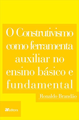 ler totalmente O Construtivismo Como Ferramenta Auxiliar no Ensino Básico e Fundamental