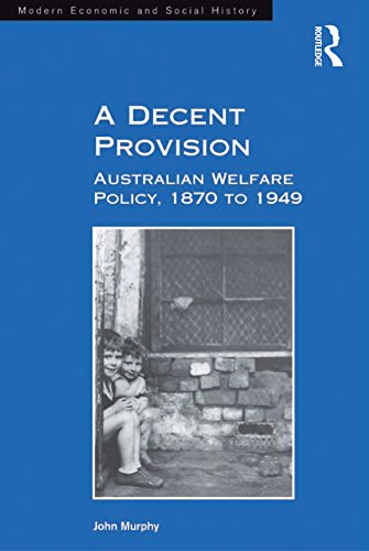 A Decent Provision: Australian Welfare Policy, 1870 to 1949 (English Edition) baixar o livro de graça