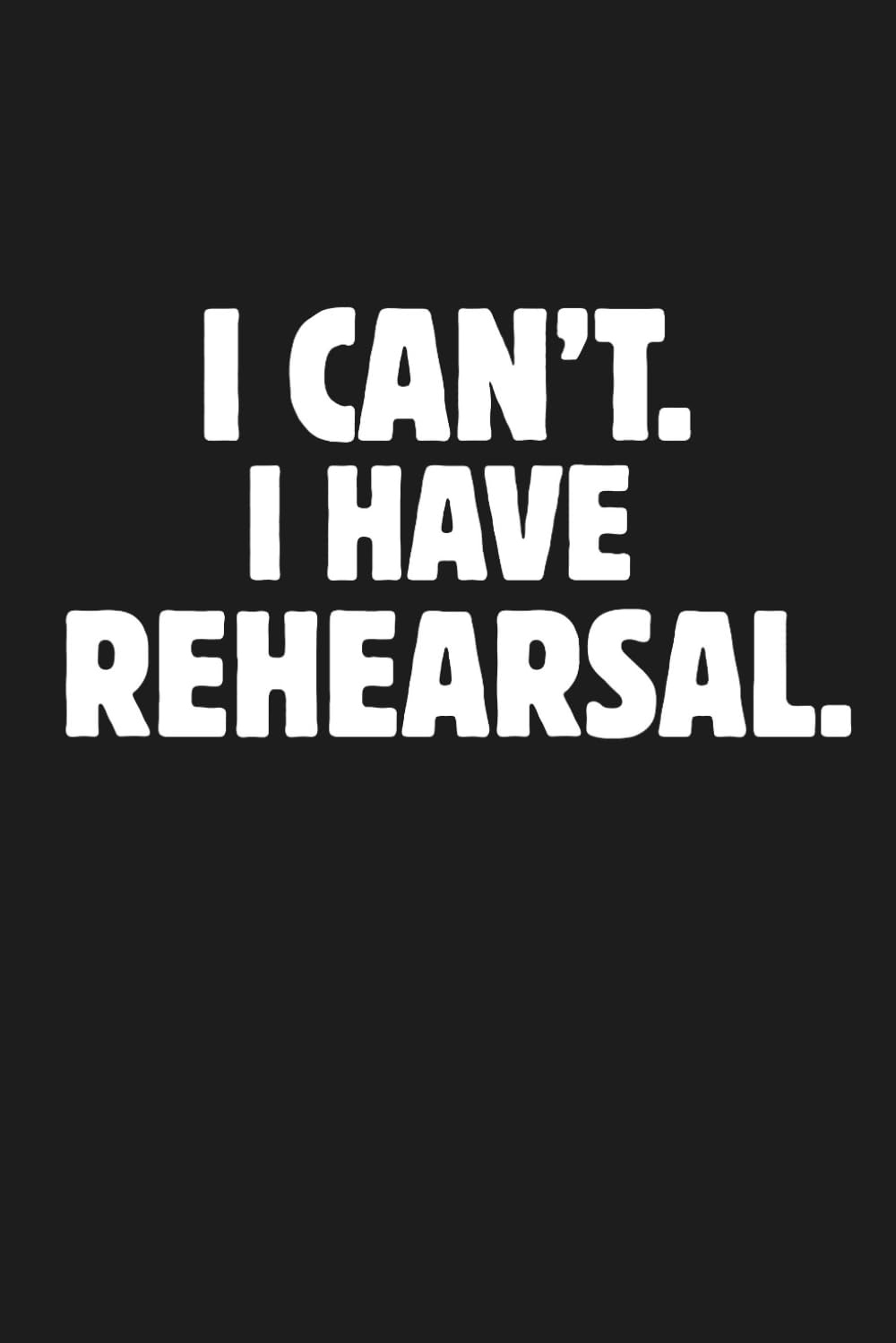 I Can’t. I Have Rehearsal.: 6 x 9 Blank Lined Notebook Journal: Fun Theater Gift for Cast and Crew, Actors, Directors, Dancers, Teachers, Kids, and Adults baixar o livro de graça