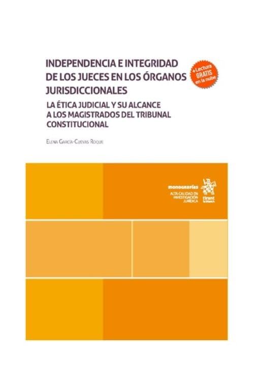 Independencia e integridad de los jueces en los órganos jurisdiccionales. La ética judicial y su alcance a los magistrados del Tribunal Constitucional baixar o livro de graça