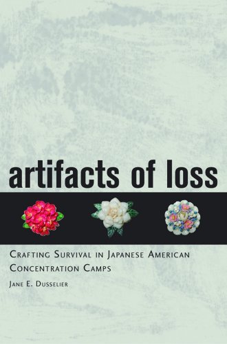 Artifacts of Loss: Crafting Survival in Japanese American Concentration Camps (English Edition)