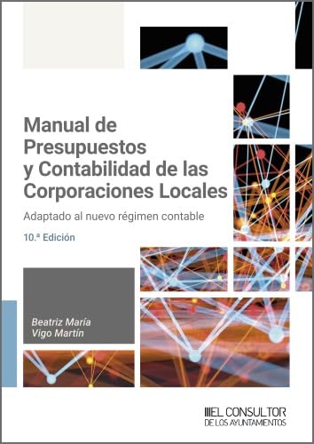 Manual de presupuestos y contabilidad de las corporaciones locales (10.ª edición). Adaptado al nuevo régimen contable (Spanish Edition)