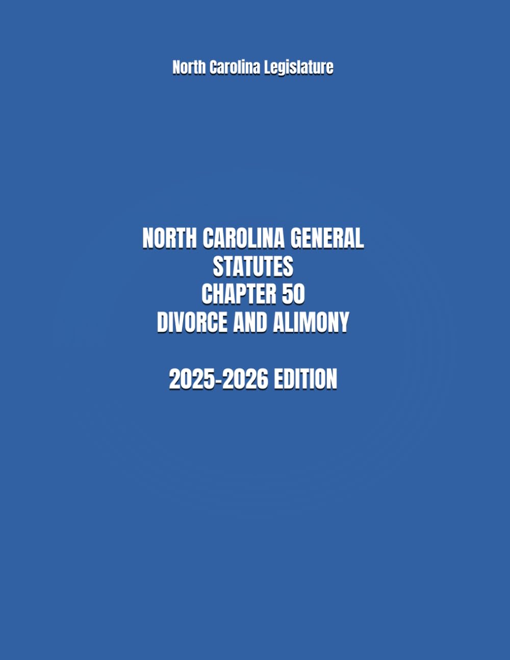 NORTH CAROLINA GENERAL STATUTES CHAPTER 50 DIVORCE AND ALIMONY 2025-2026 EDITION